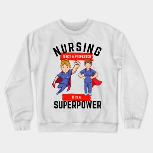 Nursing is not a profession it is a superpower Crewneck Sweatshirt